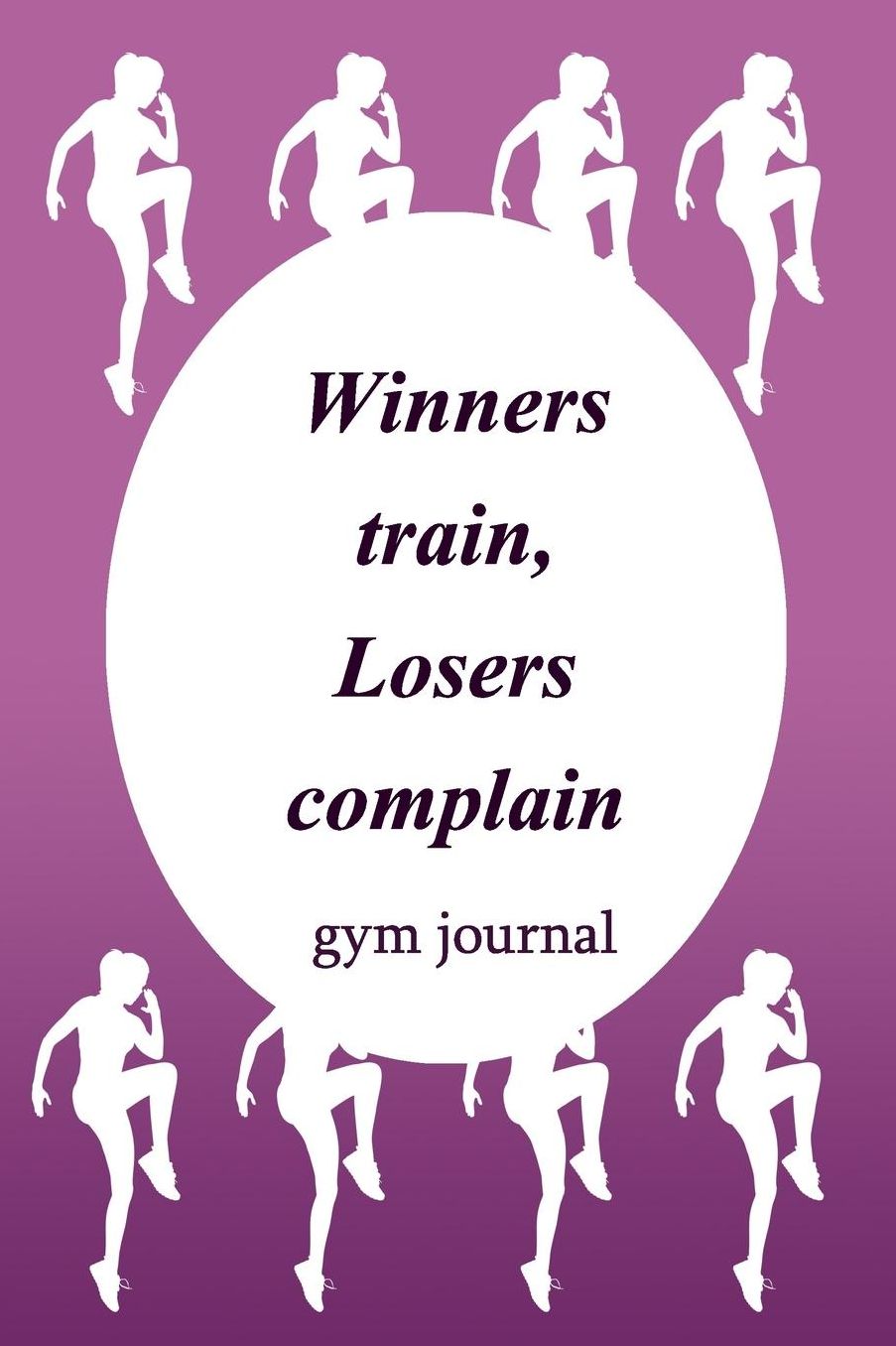 Gym Journal: Winners Train, Losers Complain