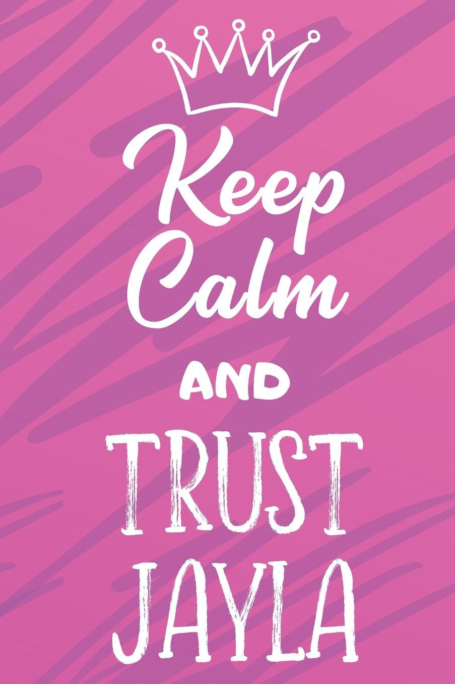 Keep Calm And Trust Jayla: Funny Loving Friendship Appreciation Journal and Notebook for Friends Family Coworkers. Lined Paper Note Book.