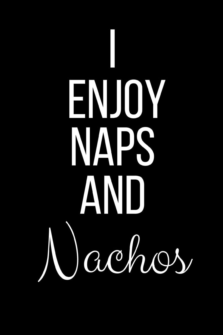I Love Naps And Nachos: Funny Slogan-Blank Lined Journal-120 Pages 6 x 9