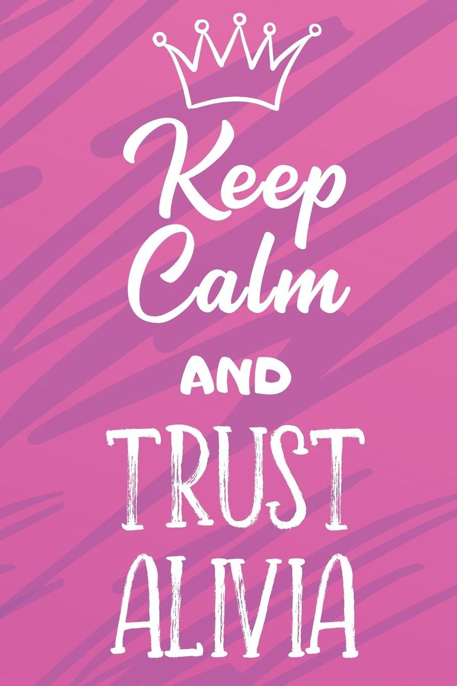 Keep Calm And Trust Alivia: Funny Loving Friendship Appreciation Journal and Notebook for Friends Family Coworkers. Lined Paper Note Book.