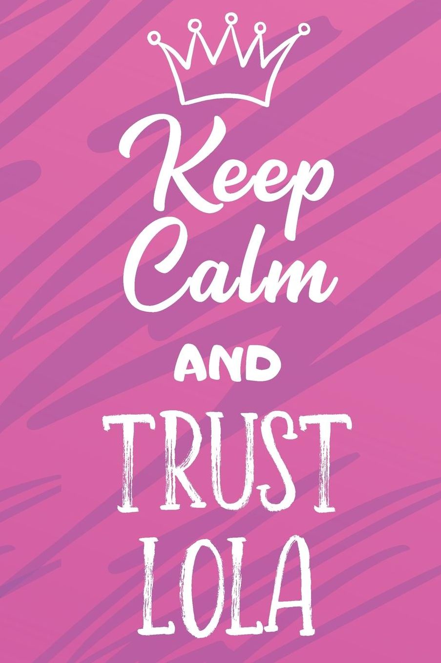 Keep Calm And Trust Lola: Funny Loving Friendship Appreciation Journal and Notebook for Friends Family Coworkers. Lined Paper Note Book.