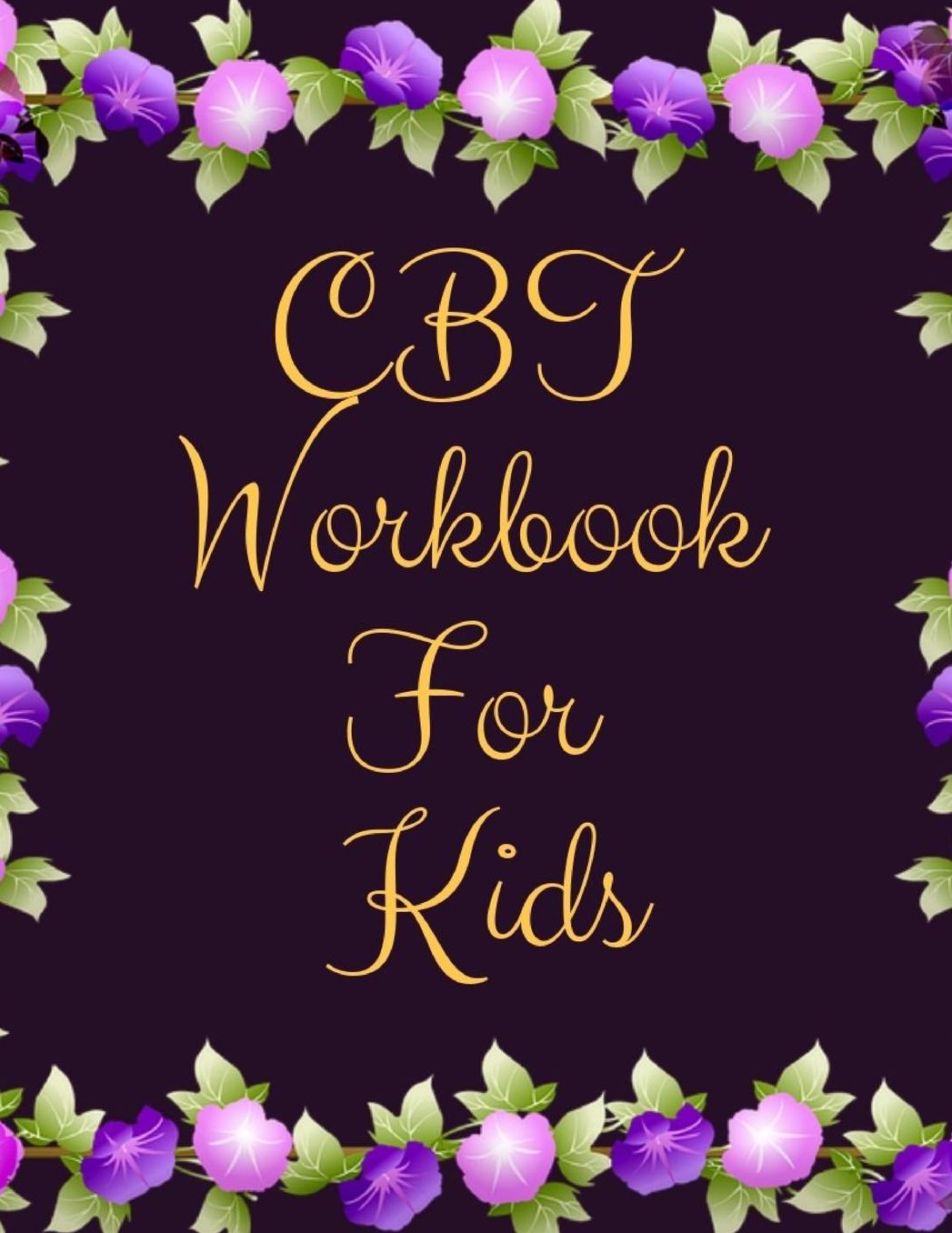 CBT Workbook For Teens and Kids: Ideal and Perfect Gift CBT Workbook For Teens and Kids Best gift for Kids, You, Parent, Wife, Husband, Boyfriend, Girlfriend Gift Workbook and Notebook Best Gift Ever