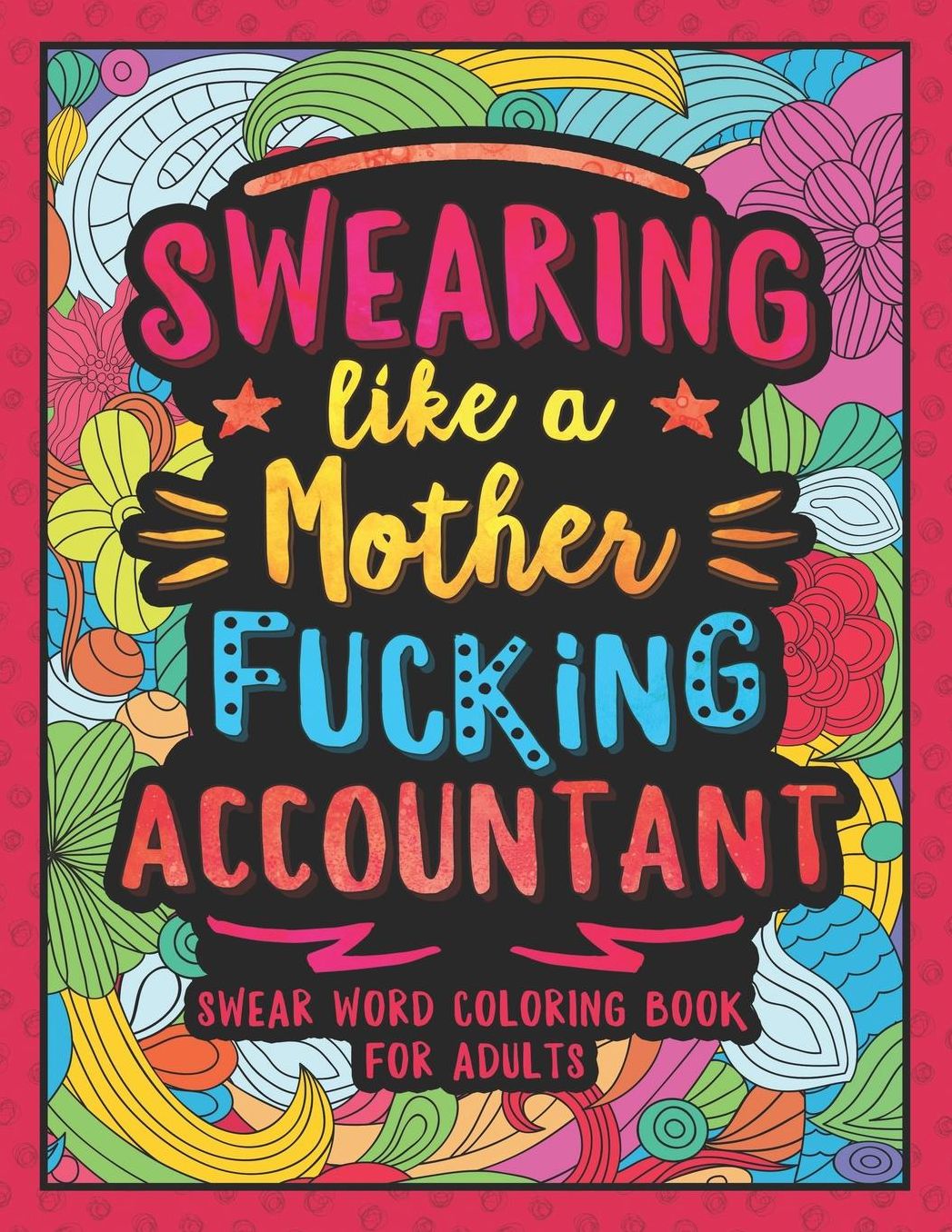 Swearing Like a Motherfucking Accountant: Swear Word Coloring Book for Adults with Bookkeeping Related Cussing
