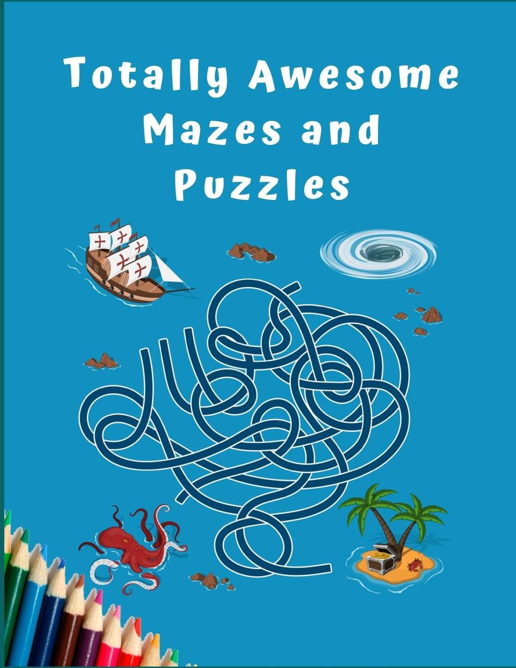 Totally Awesome Mazes and Puzzles: Maze Activity Book for Kids. Great for Developing Problem Solving Skills, Spatial Awareness, and Critical Thinking Skills. (Books For Kids)