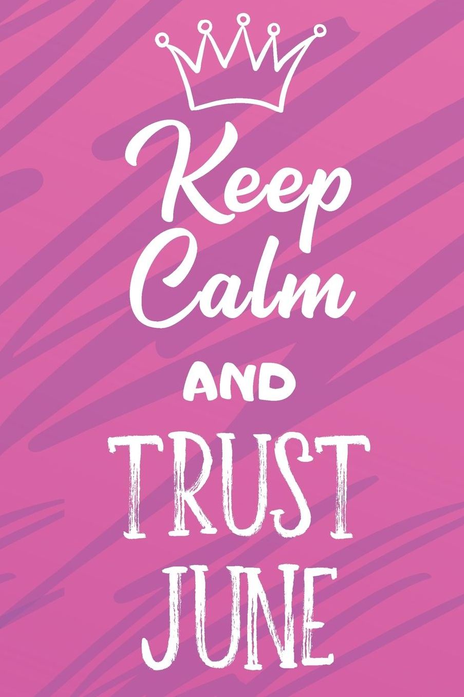 Keep Calm And Trust June: Funny Loving Friendship Appreciation Journal and Notebook for Friends Family Coworkers. Lined Paper Note Book.