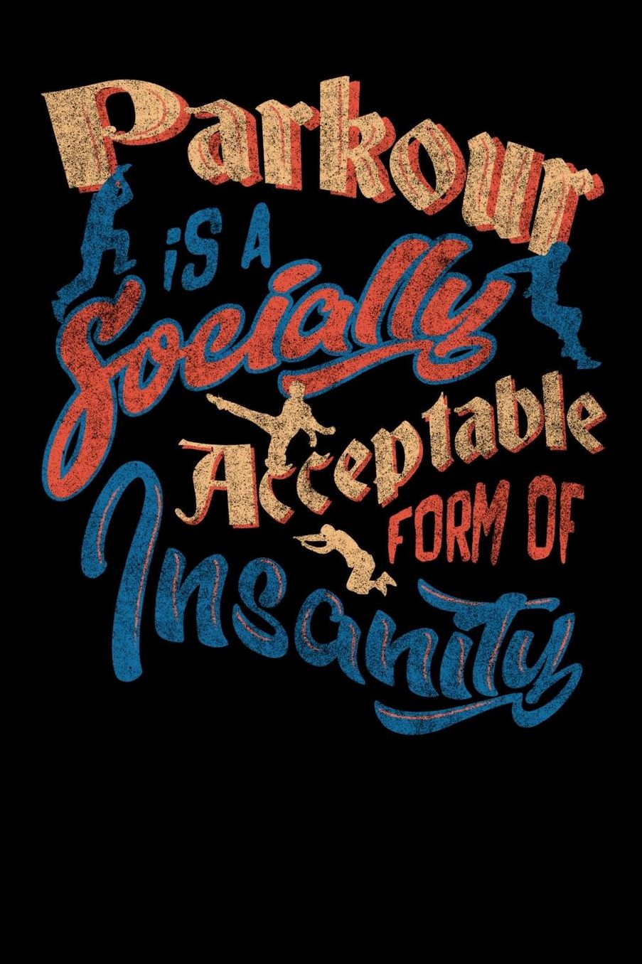 Parkour Is A Socially Acceptable Form Of Insanity: 120 Pages I 6x9 I Music Sheet I Funny Jumping, Obstacle & Gymnastics Gifts