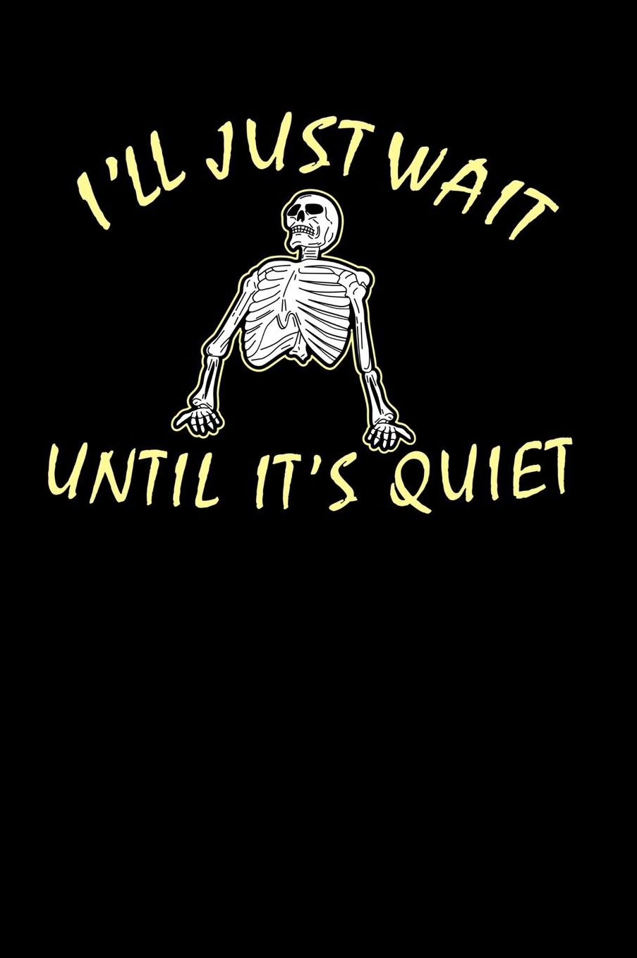 I'll Just Wait Until It's Quiet: 120 Pages I 6x9 I Music Sheet I Funny Teacher, Student & Professor Gifts