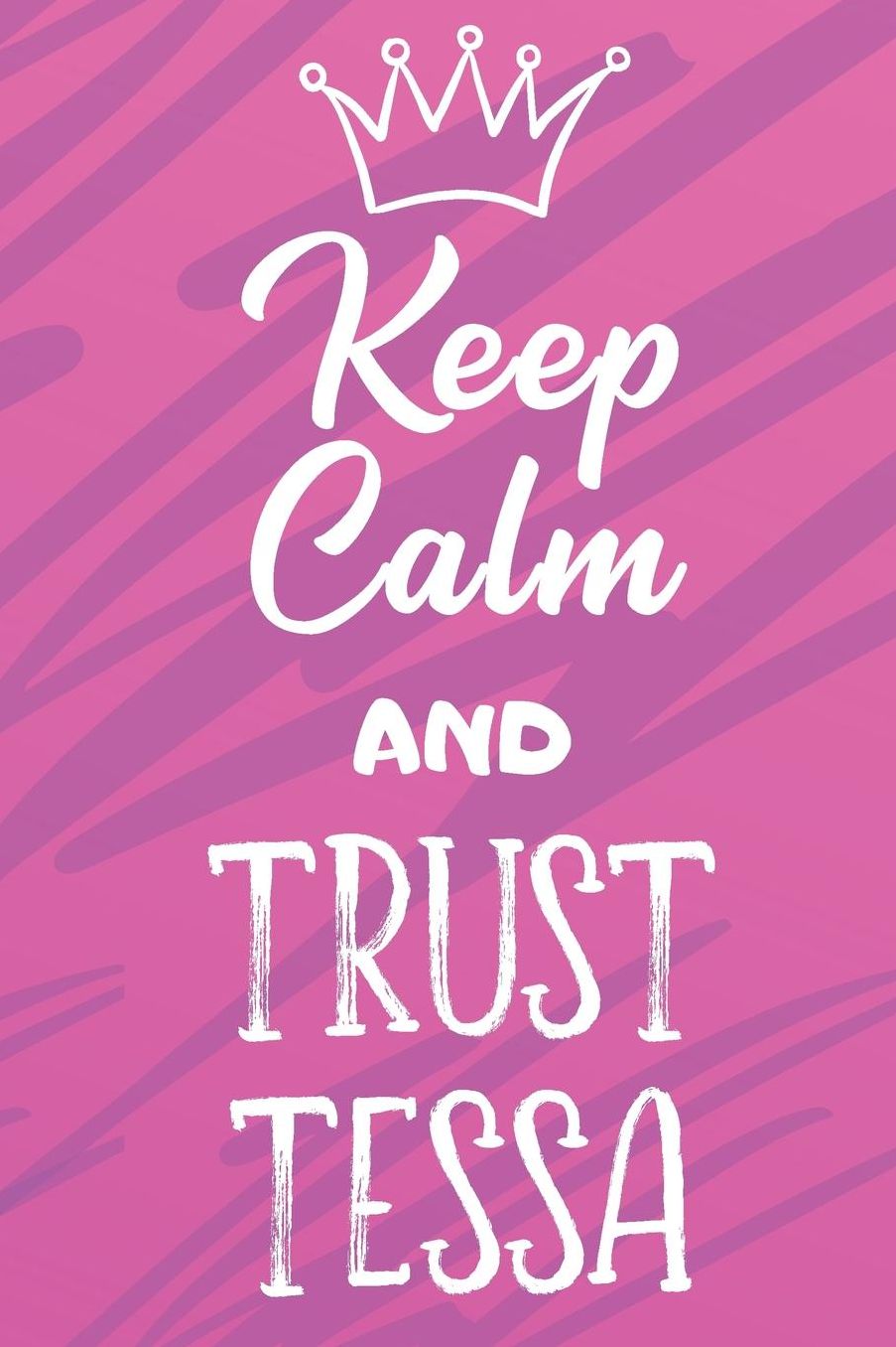Keep Calm And Trust Tessa: Funny Loving Friendship Appreciation Journal and Notebook for Friends Family Coworkers. Lined Paper Note Book.