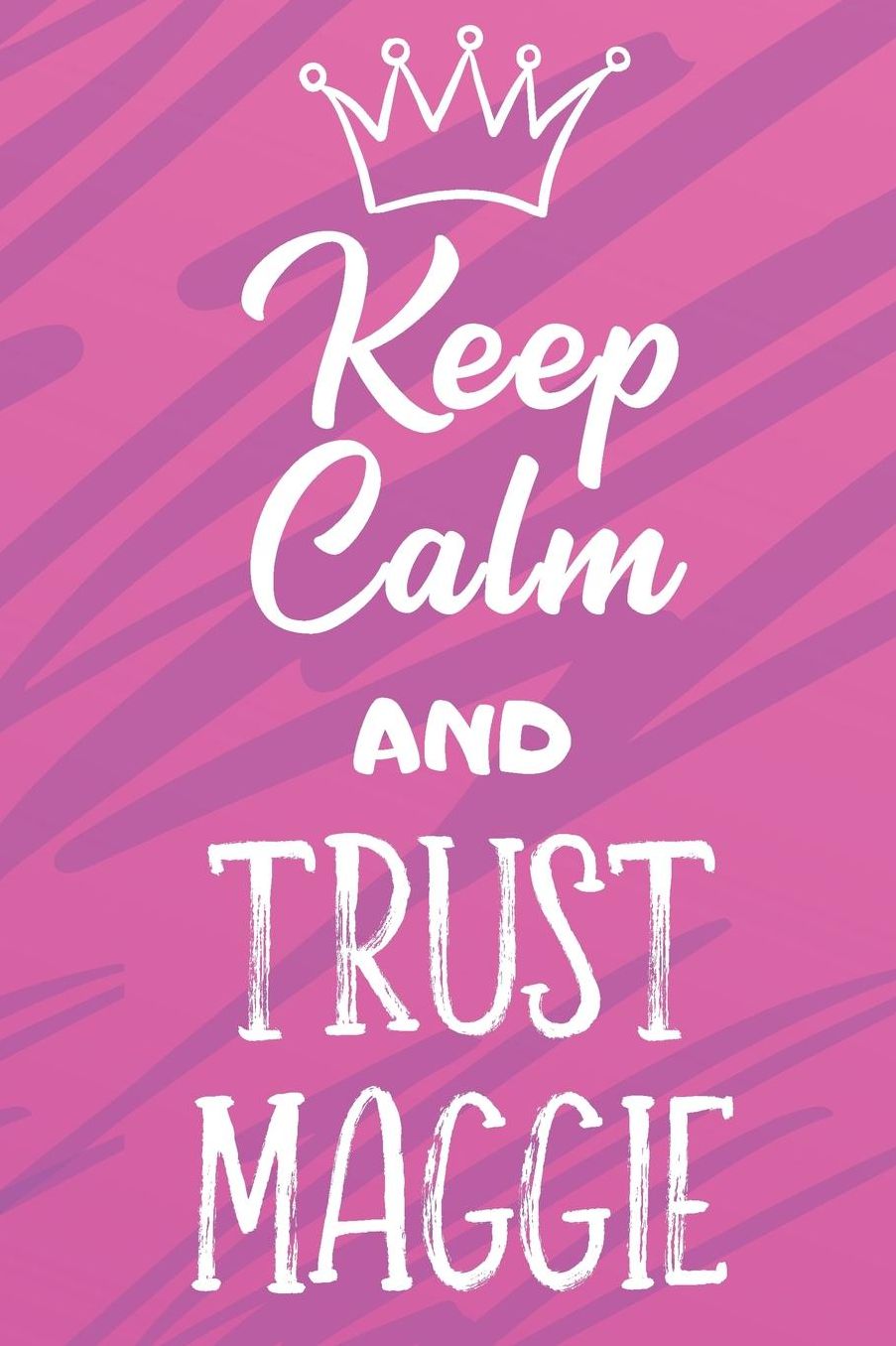 Keep Calm And Trust Maggie: Funny Loving Friendship Appreciation Journal and Notebook for Friends Family Coworkers. Lined Paper Note Book.
