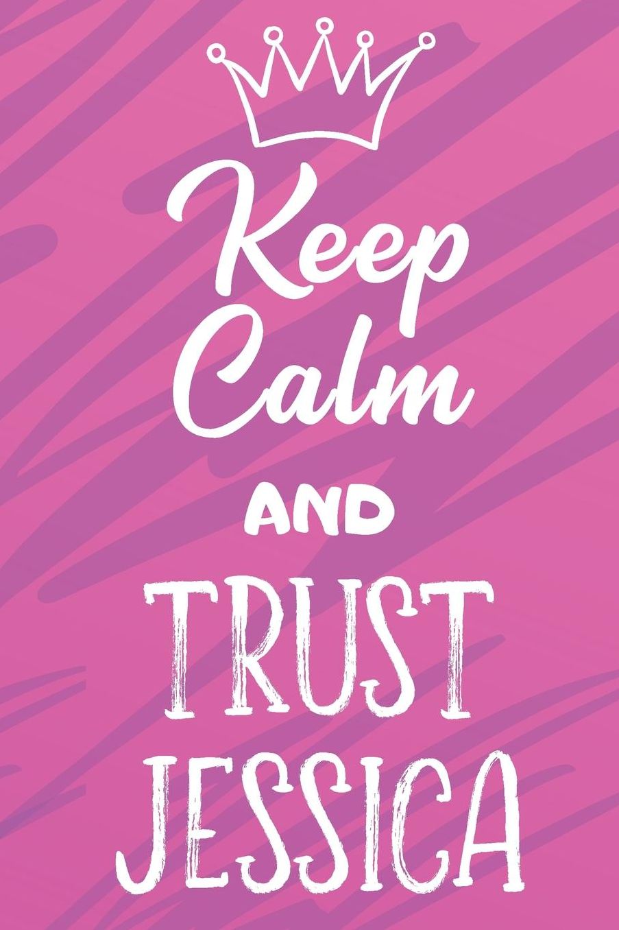 Keep Calm And Trust Jessica: Funny Loving Friendship Appreciation Journal and Notebook for Friends Family Coworkers. Lined Paper Note Book.