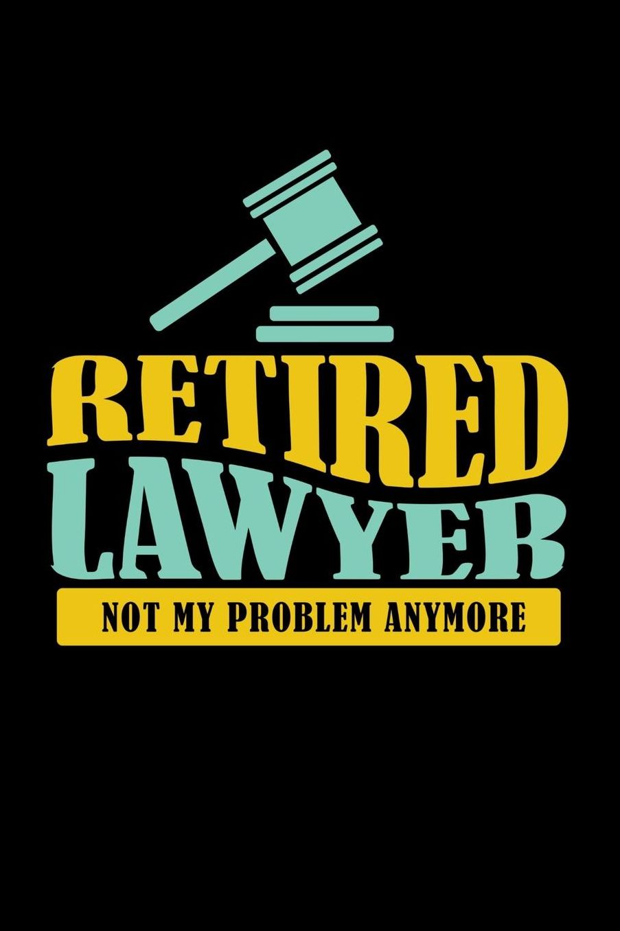 Retired Lawyer Not My Problem Anymore: 120 Pages I 6x9 I Music Sheet I Funny Retirement And Advocate Gifts