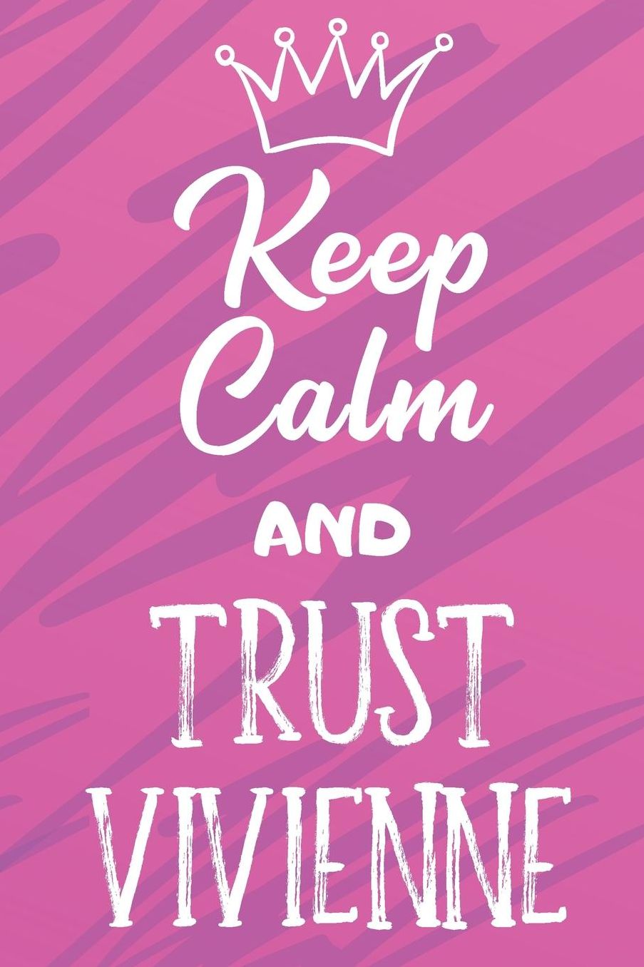 Keep Calm And Trust Vivienne: Funny Loving Friendship Appreciation Journal and Notebook for Friends Family Coworkers. Lined Paper Note Book.