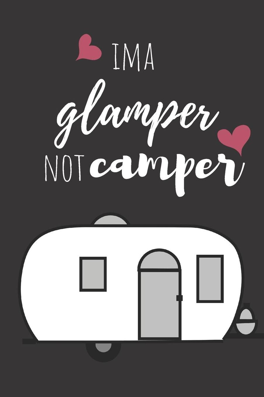 Ima glamper not camper: Keepsake For Writing Memories, sketching, Drawing, Autographs, and Notes, gag humour funny journal, activity book for girls
