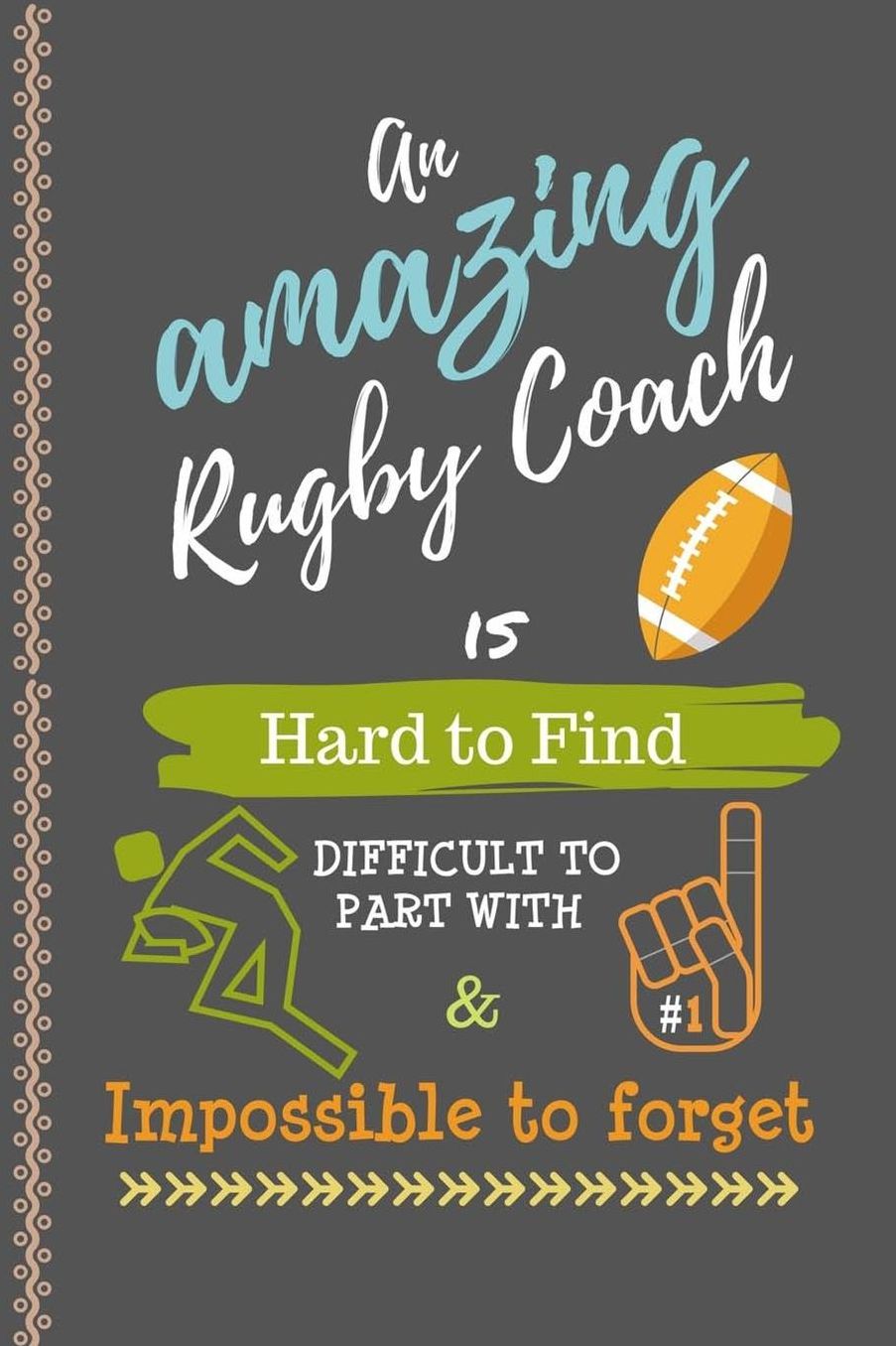 An Amazing Rugby Coach is Hard to Find Difficult to Part With & Impossible to Forget: Notebook Journal Gift for Coach Appreciation, Thank You, Teacher, Retirement, Birthday Presents, Christmas and Coworkers - Gift Ideas