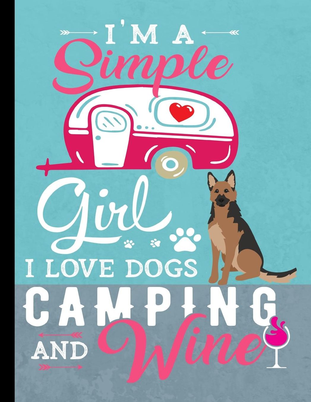 I'm A Simple Girl I Love Dogs Camping And Wine: School Planner 2019-2020 German Shepherd Dog