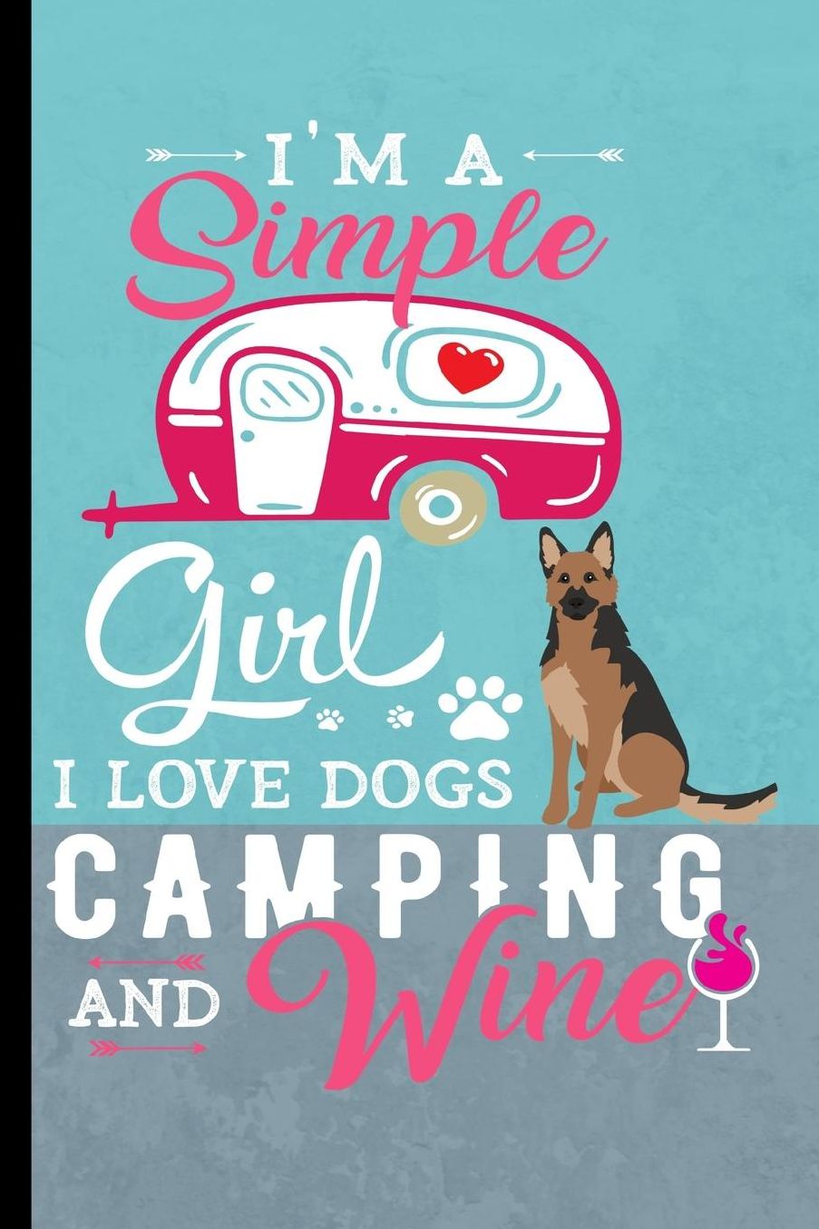 I'm A Simple Girl I Love Dogs Camping And Wine: German Shepherd Dog Journal Lined Blank Paper
