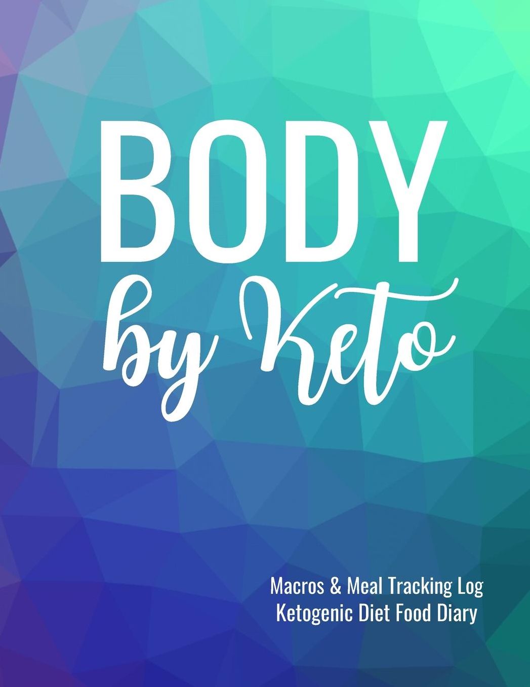 Body by Keto Macros and Meal Tracking Log Ketogenic Diet Food Diary: 200 Page Women's Journal to Help Reach Your Body Goals