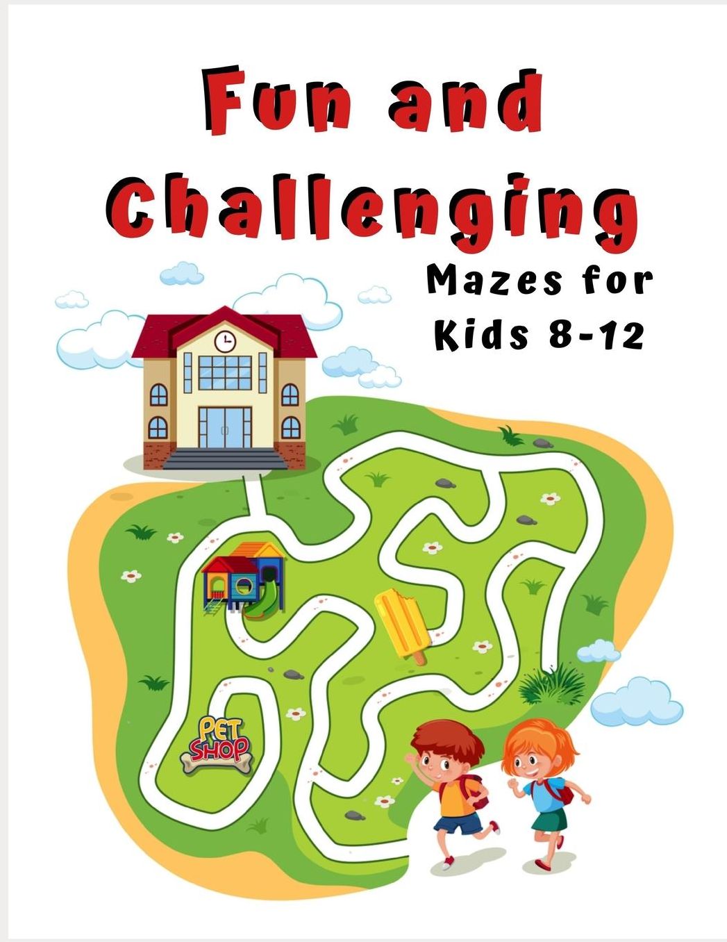 Fun and Challenging Mazes for Kids 8 - 12: A Maze Activity Book for Kids (Maze Books for Kids)