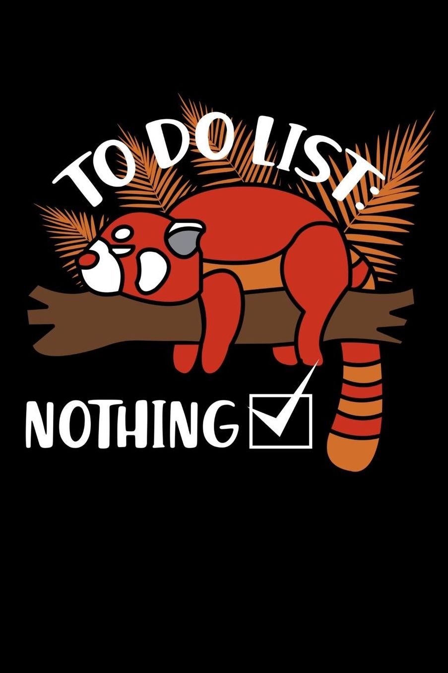 To Do List - Nothing: 120 Pages I 6x9 I Music Sheet I Funny Cute Panda Bear & Zoo Animal Gifts
