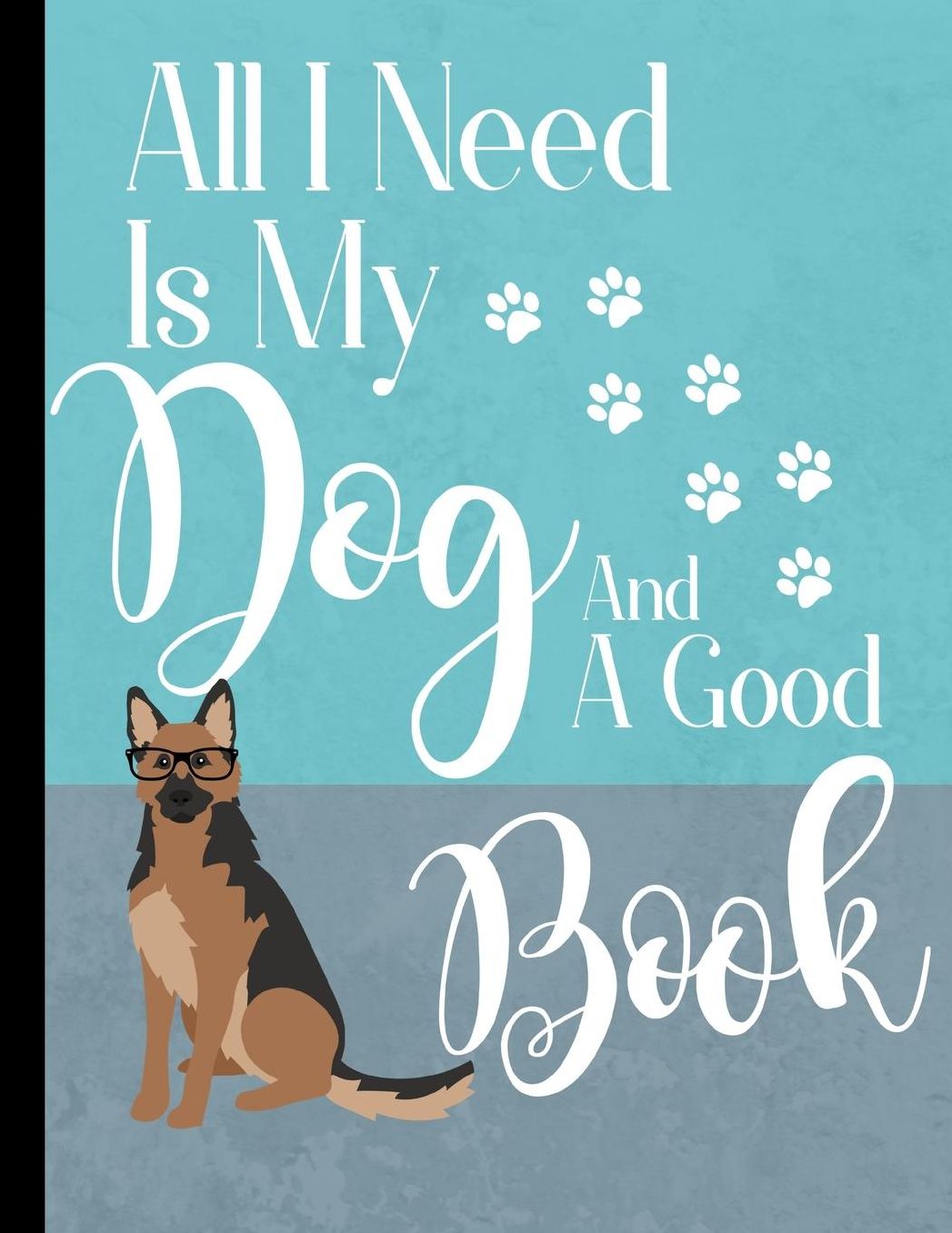 All I Need Is My Dog And A Good Book: School Planner 2019-2020 German Shepherd Dog
