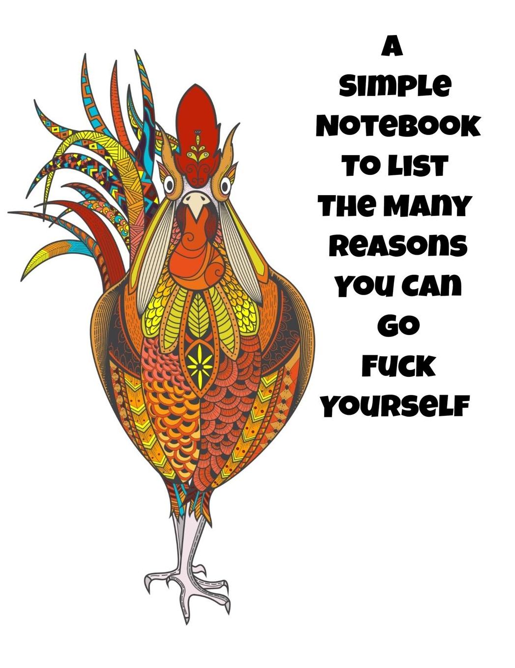 A Simple Notebook To List The Many Reasons You Can Go Fuck Yourself: The Perfect Gift Idea, Adult gag prank gifts, Novelty Joke Stocking Stuffer Ideas, 8.5x11 College Ruled, White Paper, Glossy Cover