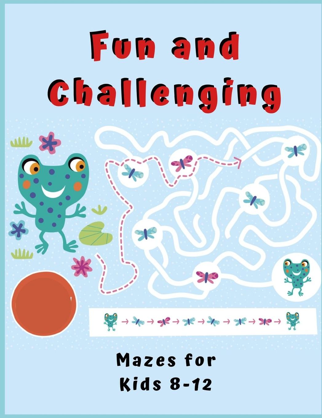 Fun and Challenging Mazes for Kids 8 - 12: Maze Activity Book for Kids. Great for Developing Problem Solving Skills, Spatial Awareness, and Critical Thinking Skills. (Books For Kids)
