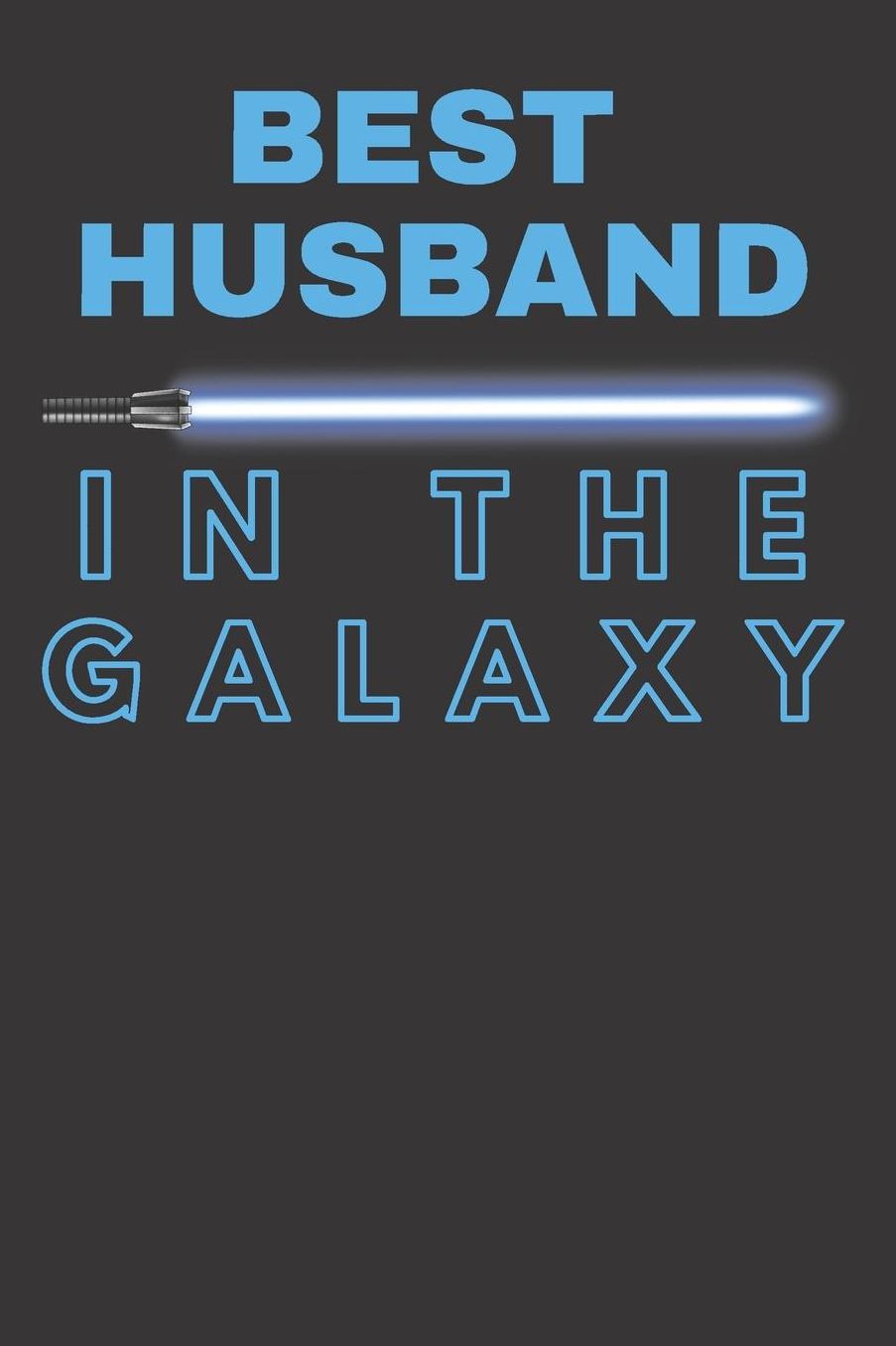 Gift Notebook For Best Husband In the Galaxy Star Wars Novelty Journal Medium College-Ruled Notebook, 120-page, Lined: Funny Composition Notepad From Wife Blue Sword Art Cover For Writing, Note Taking, Logbook Tracking & More