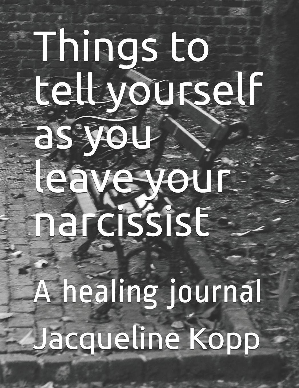 Things to tell yourself as you leave your narcissist: A healing journal