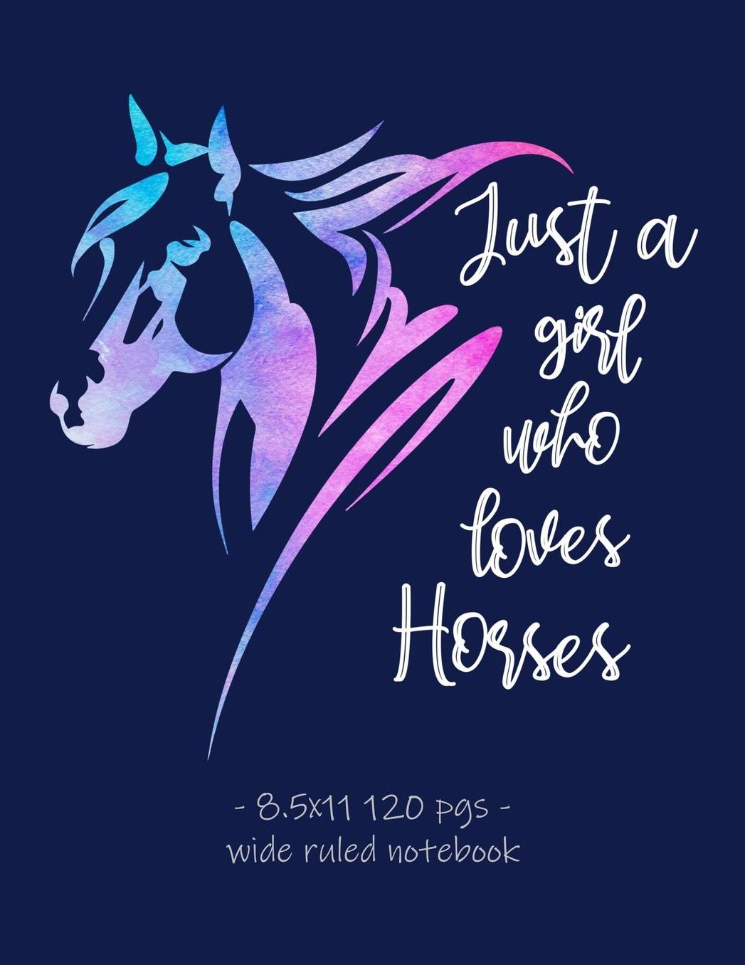 Just a Girl Who Loves Horses: School Notebook for Horse Riding Equestrian Riders - 8.5x11