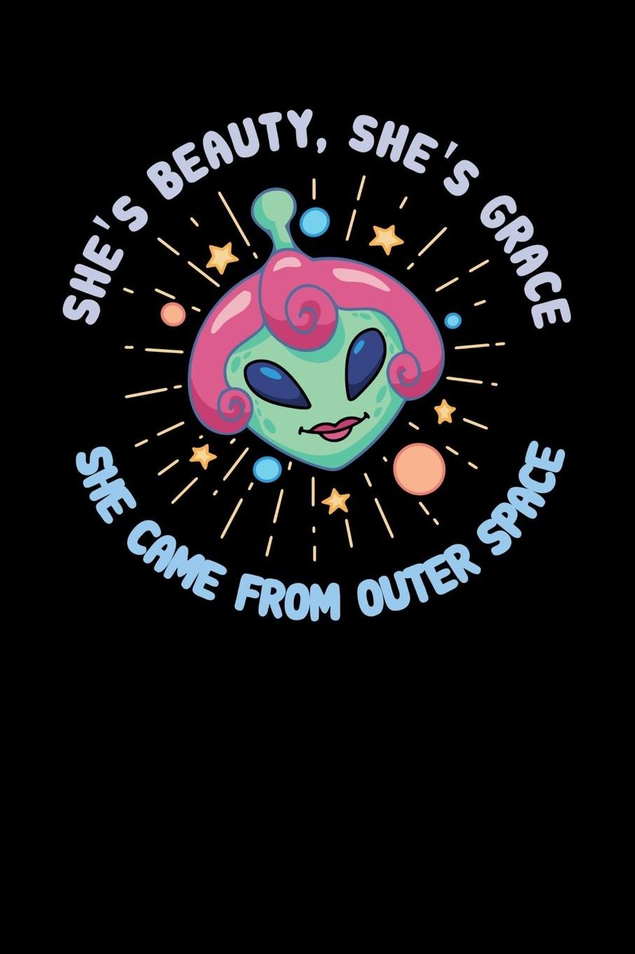 She's Beauty, She's Grace She Came From Outer Space: 120 Pages I 6x9 I Music Sheet I Funny Motivation & Feminism Gifts