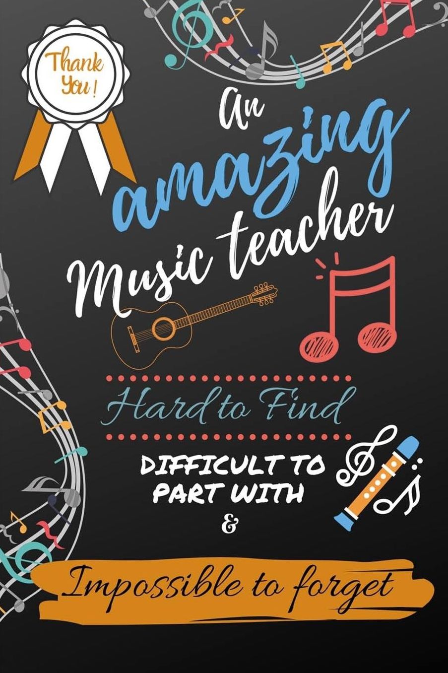 An Amazing Music Teacher Hard to Find Difficult to Part With & Impossible to Forget: Notebook Journal Gift for Music Appreciation, Thank You, Retirement, Birthday Presents, Christmas, Teachers' Day and Coworkers - Gift Ideas