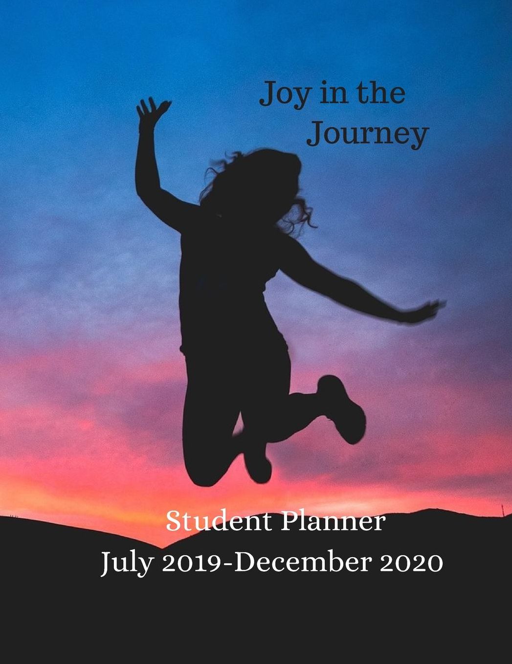 Joy in the Journey: Student Planner July 2019 - December 2020