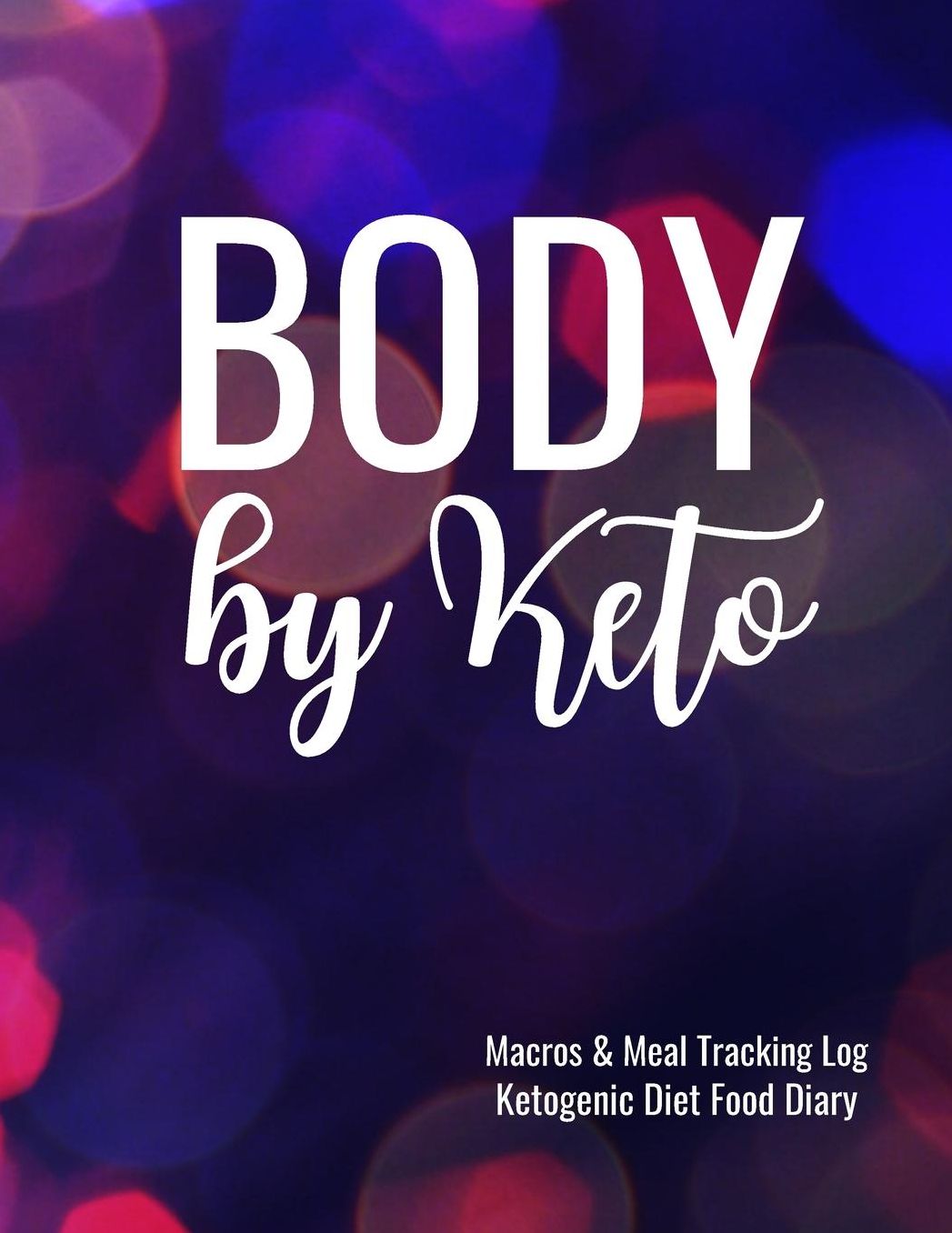 Body by Keto Macros and Meal Tracking Log Ketogenic Diet Food Diary: 200 Page Men's Journal to Help Reach Your Body Goals
