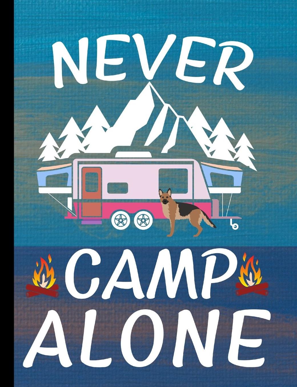 Never Camp Alone: German Shepherd Dog School Notebook 100 Pages Wide Ruled Paper