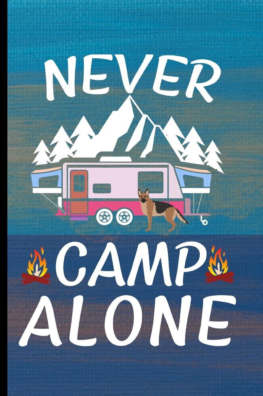 Never Camp Alone: German Shepherd Dog Journal Lined Blank Paper