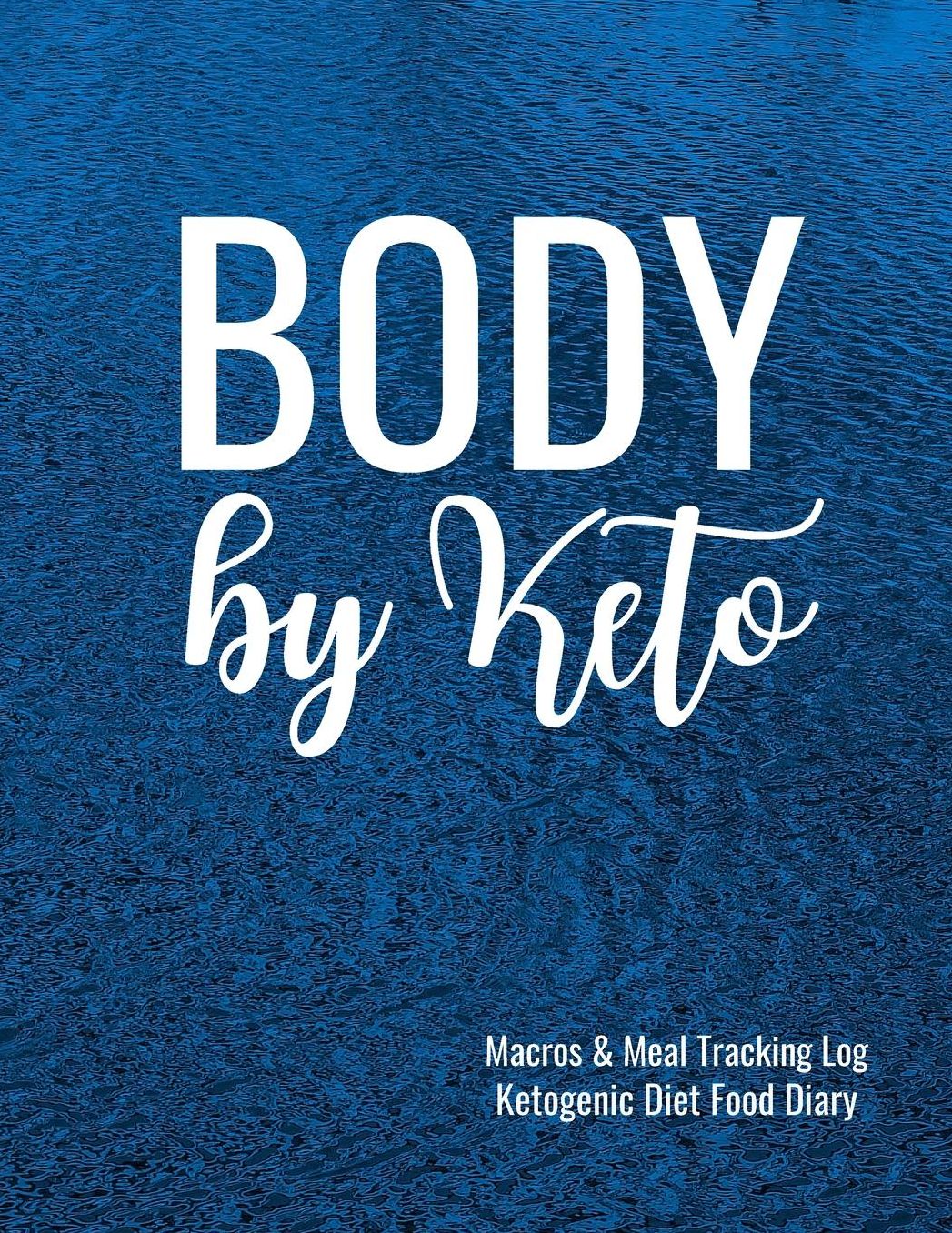 Body by Keto Macros and Meal Tracking Log Ketogenic Diet Food Diary: 200 Page Men's Journal to Help Reach Your Body Goals