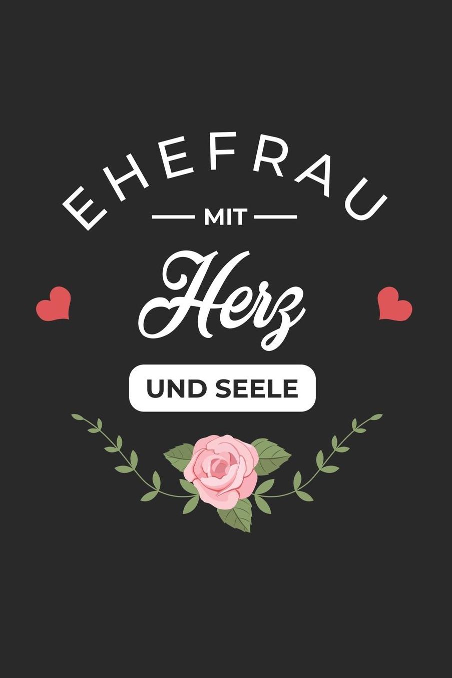 Ehefrau Mit Herz: A5 Liniertes - Notebook - Notizbuch - Taschenbuch - Journal - Tagebuch - Ein lustiges Geschenk fï¿½r Freunde oder die Familie und die beste Ehefrau der Welt