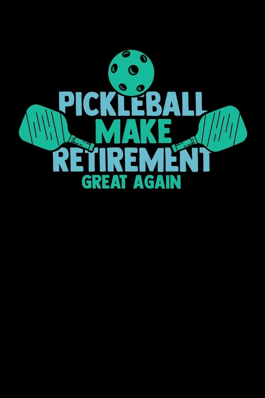 Pickleball Make Retirement Great Again: 120 Pages I 6x9 I Music Sheet I Funny Pickleball Gifts for Grandfathers I