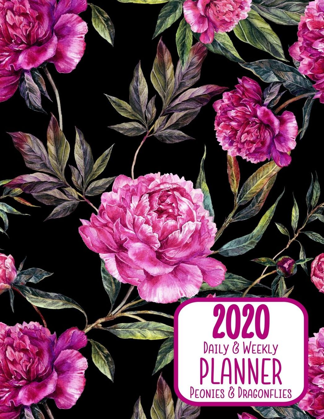 2020 Daily & Weekly Planner Peonies & Dragonflies: 8.5 x 11 Agenda Planning Notebook: Daily, Weekly & Monthly