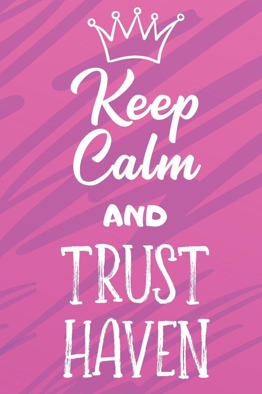 Keep Calm And Trust Haven: Funny Loving Friendship Appreciation Journal and Notebook for Friends Family Coworkers. Lined Paper Note Book.