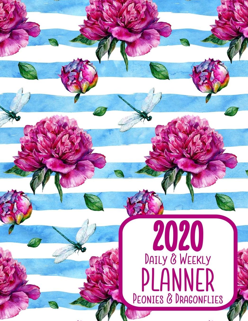 2020 Daily & Weekly Planner Peonies & Dragonflies: 8.5 x 11 Agenda Planning Notebook: Daily, Weekly & Monthly