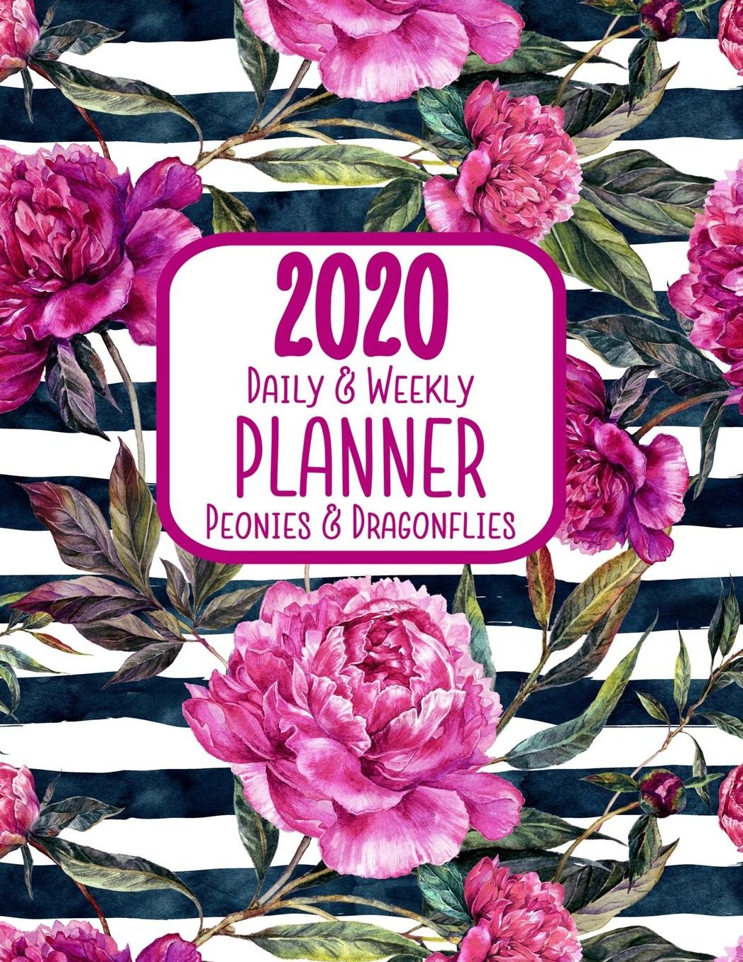 2020 Daily & Weekly Planner Peonies & Dragonflies: 8.5 x 11 Agenda Planning Notebook: Daily, Weekly & Monthly
