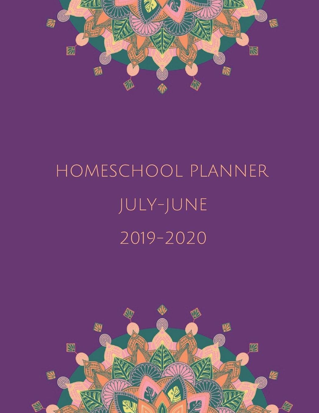 Homeschool Planner July-June 2019-2020: Purple Mandala: Daily, Weekly, Monthly Academic Organizer with Class Schedule, Monthly Goals, Unit Study Planning, Reading List & Log, and Exam Schedule