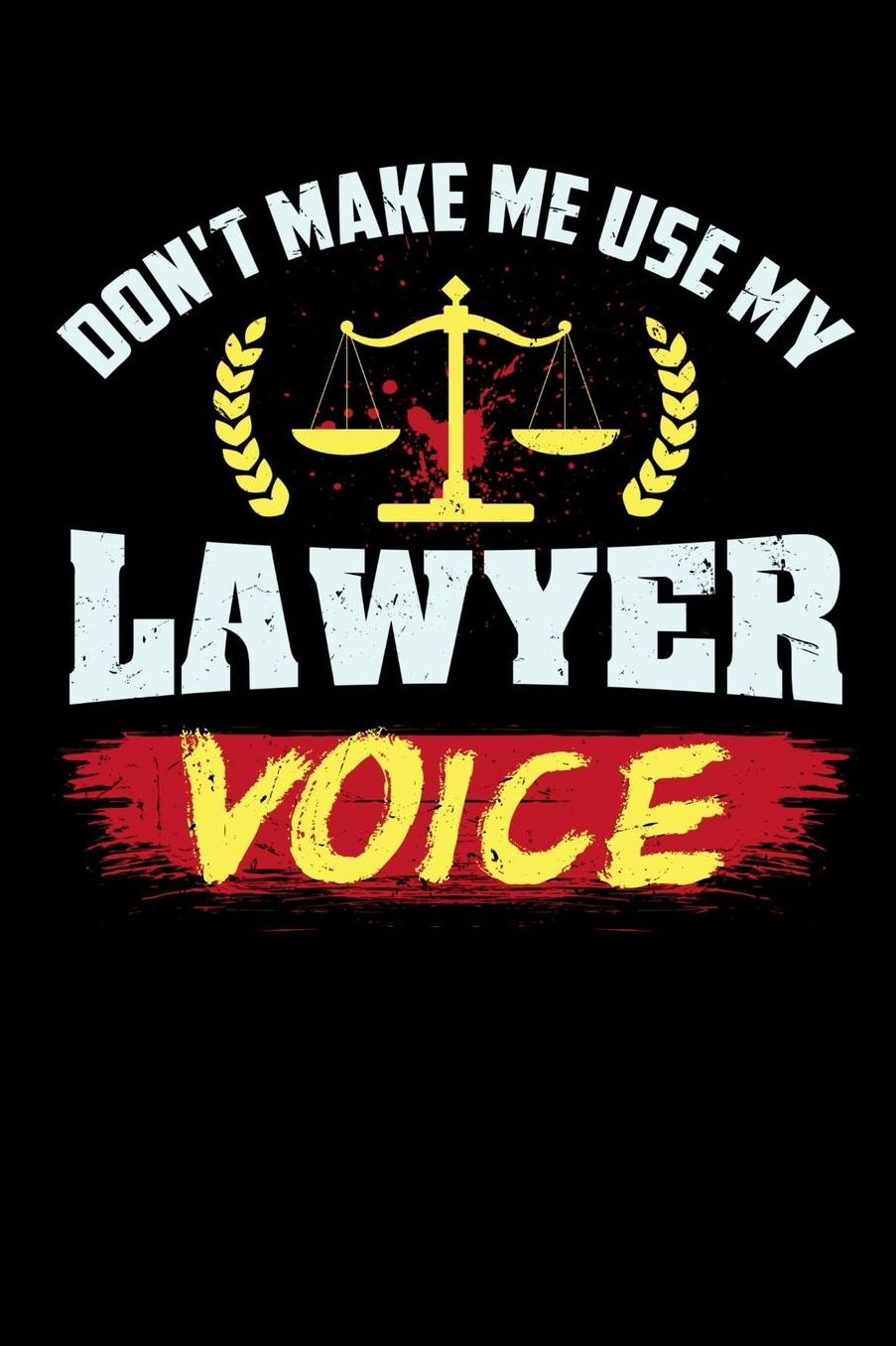 Don't Make Me Use My Lawyer Voice: 120 Pages I 6x9 I Music Sheet I Funny Lawyer And Advocate Gifts