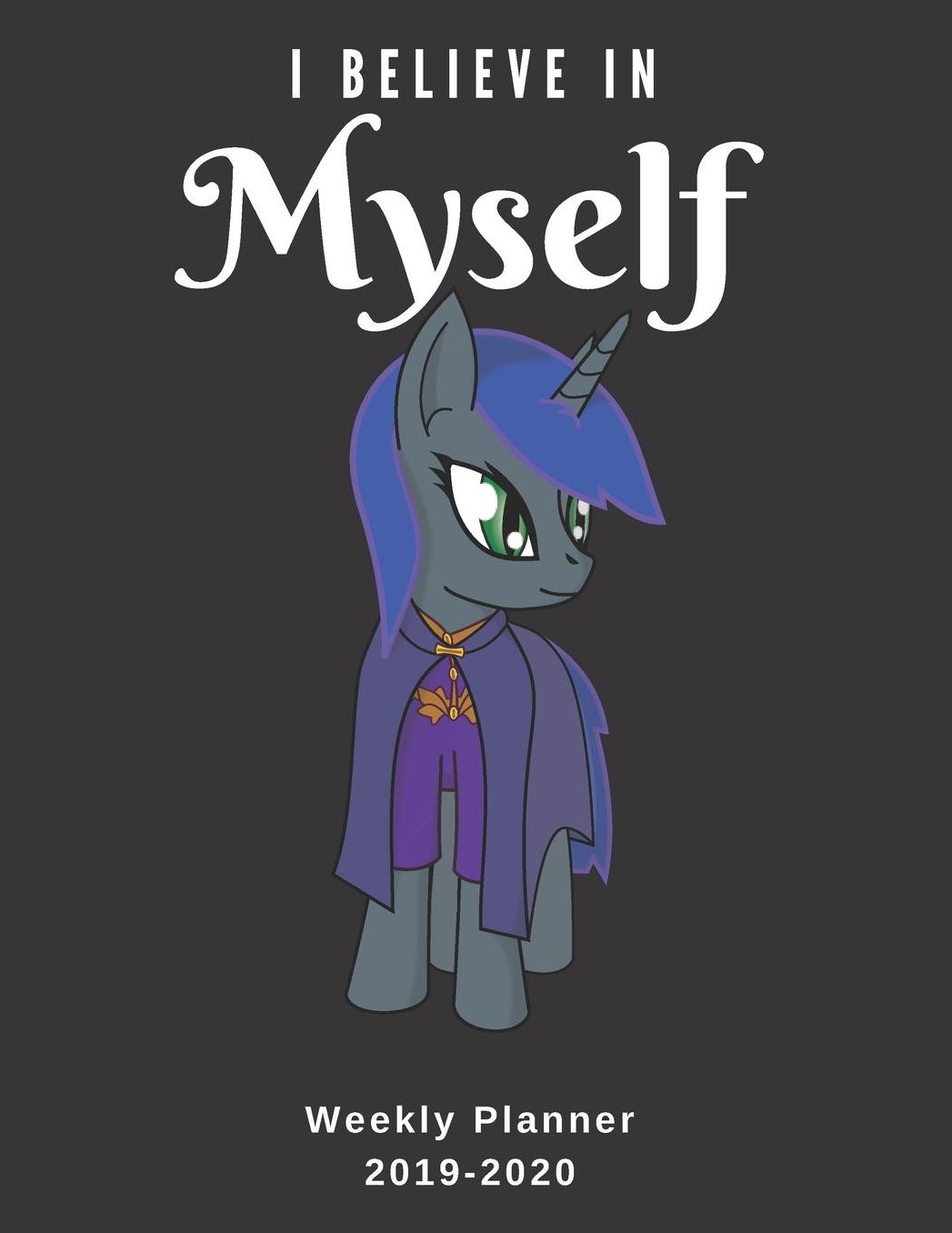 I Believe In Myself Weekly Planner 2019-2020: 8.5X11 120 Pages Unicorn Lovers Dated Calendar With To-Do List Academic Year 2019-2020 Calendar and Organizer 2020 Year At A Glance And Vertical Dated Pages