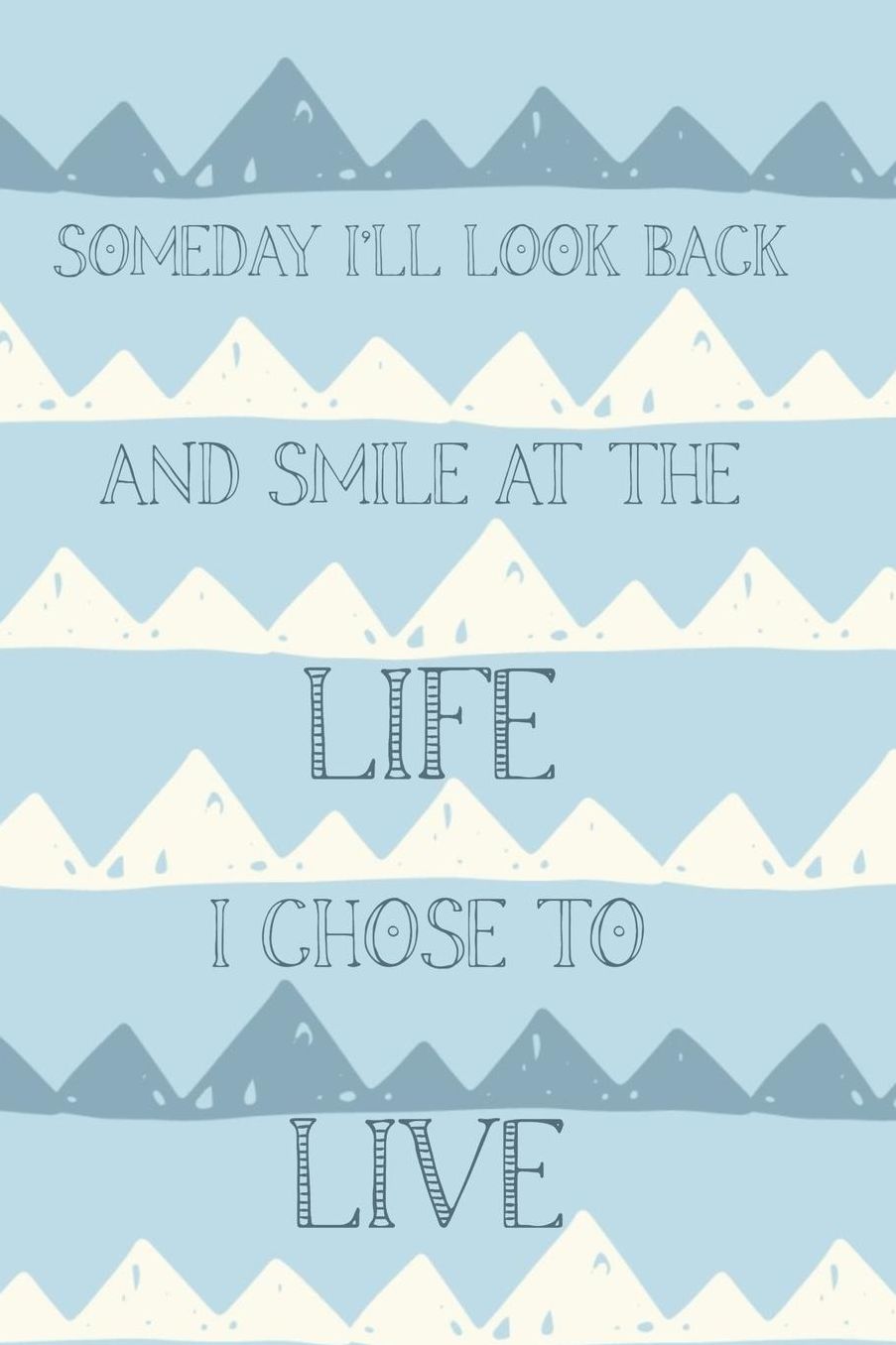 Someday I'll Look Back and Smile At The Life I Chose To Live: Bucket List Inspirational Journal Record 100 Unique Ideas to Explore and Track Progress 6x9