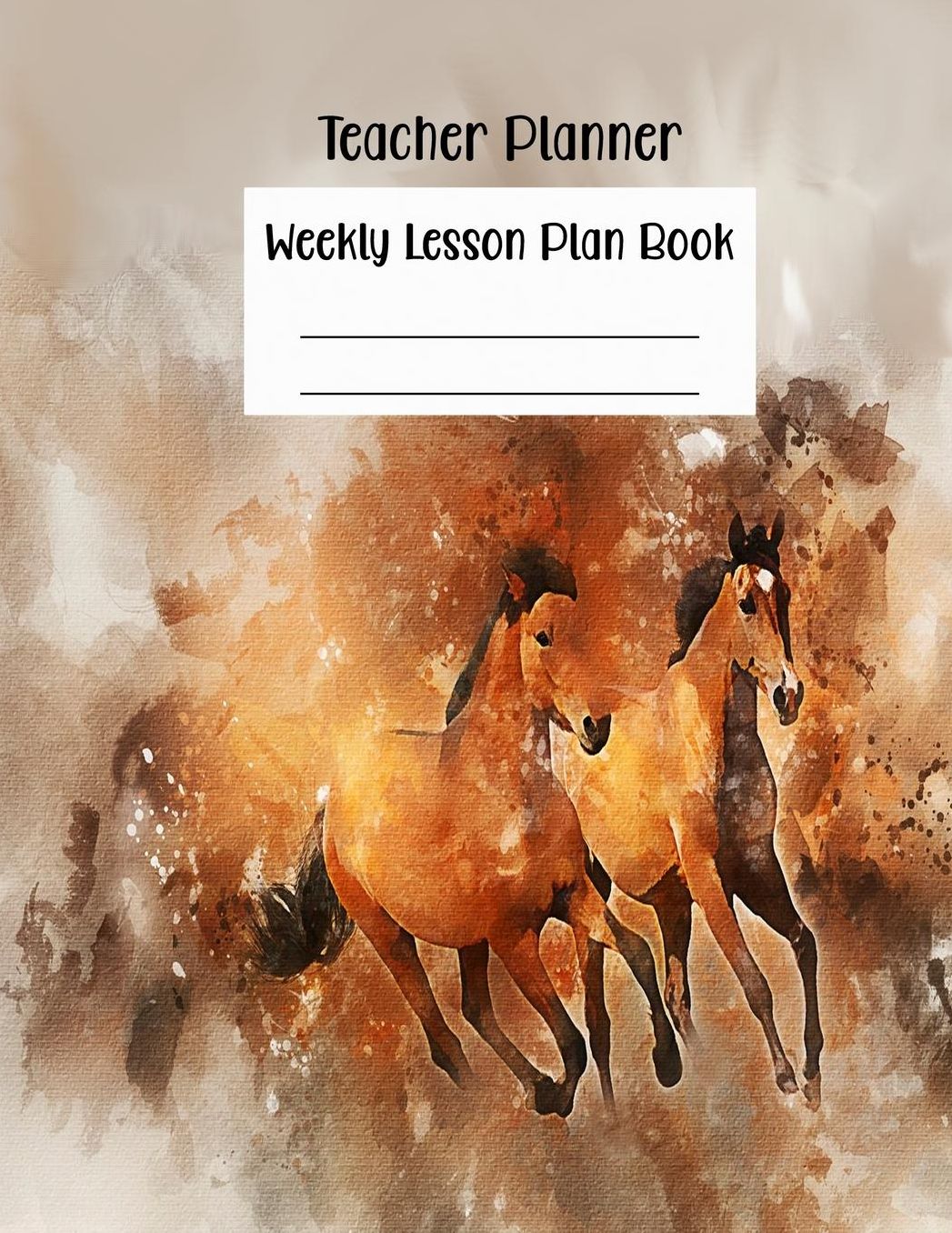 Teacher Planner Weekly Lesson Plan Book: Lesson Planning and Record Book-Undated Academic Year with Running Horses Cover