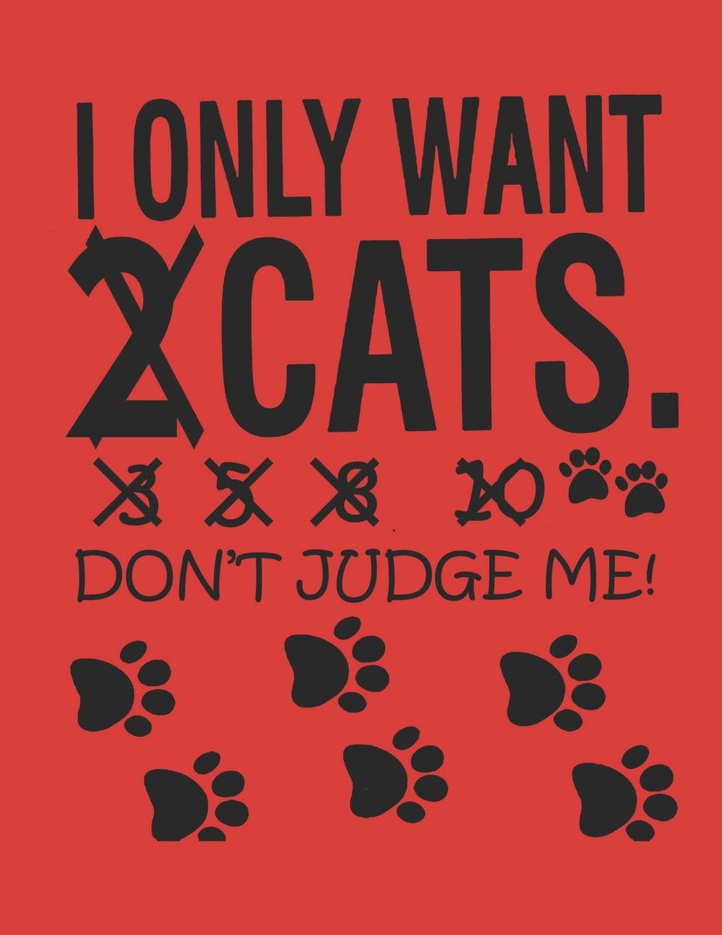 Cat Journal for Girls: I Only Want 2 Cats. 3, 5, 8, 10 Don't Judge Me!, College Ruled Lined Paper 120 Pages 8.5x11
