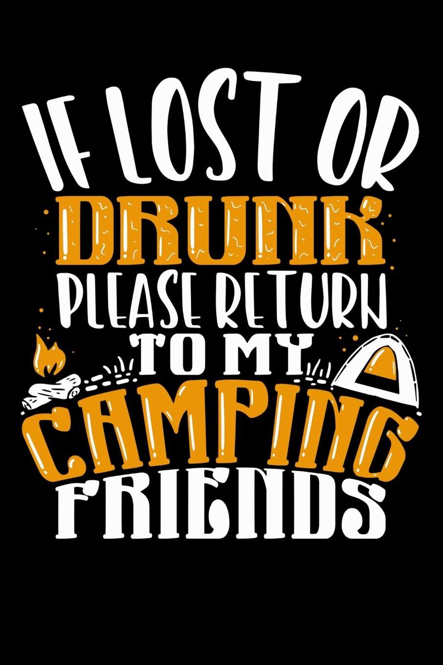 If Lost Or Drunk Please Return To My Camping Friends: 120 Pages I 6x9 I Music Sheet I Funny Camping, Tent & Hiking Gifts