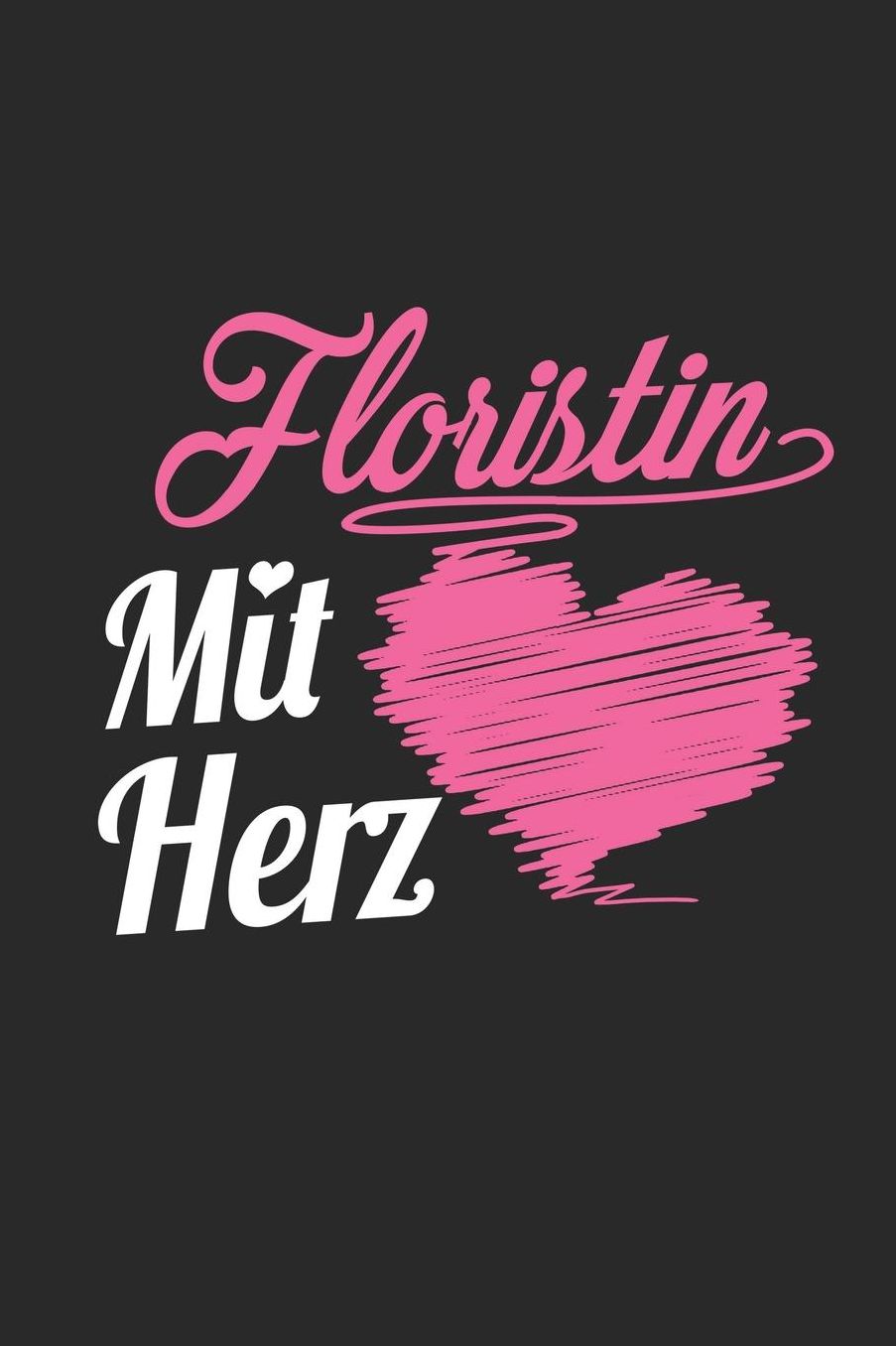 Floristin Mit Herz: A5 Blanko - Notebook - Notizbuch - Taschenbuch - Journal - Tagebuch - Ein lustiges Geschenk fï¿½r Freunde oder die Familie und die beste Floristin der Welt